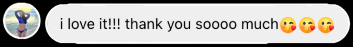 Customer message: I love it! Thank you soooo much, with three kiss emojis.