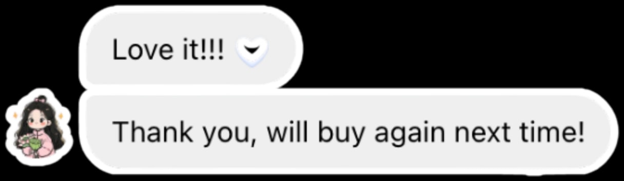 Customer message: Love it! Thank you, will buy again next time!