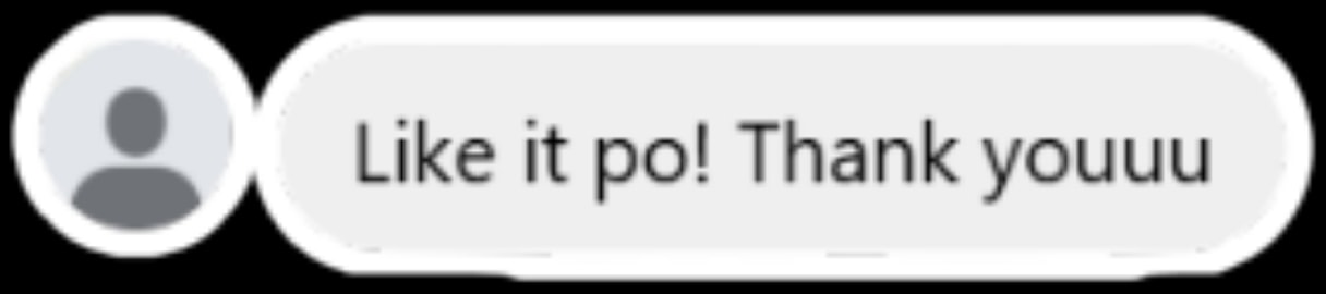 Customer message: Like it po! Thank youuu.